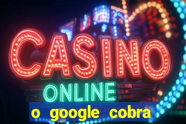 o google cobra taxa de saque de jogos