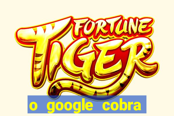 o google cobra taxa de saque de jogos