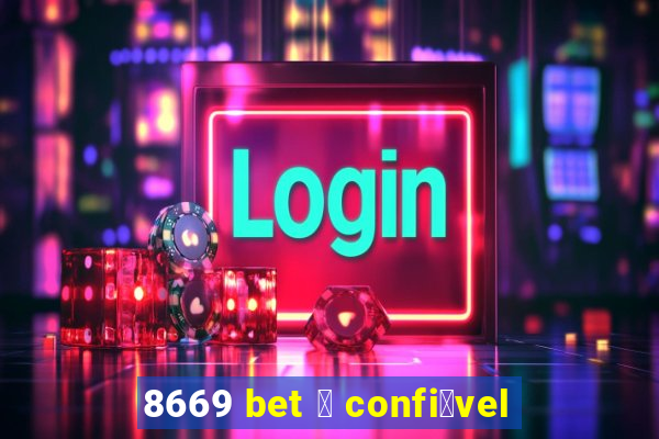 8669 bet 茅 confi谩vel