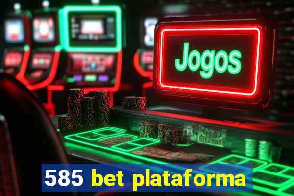 585 bet plataforma