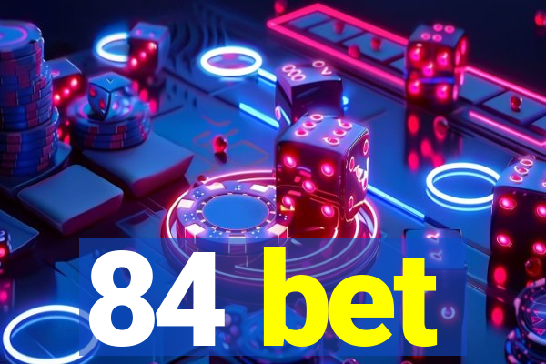 84 bet