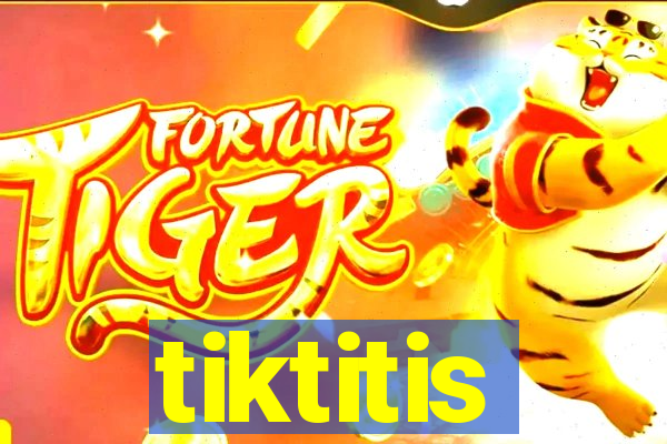 tiktitis