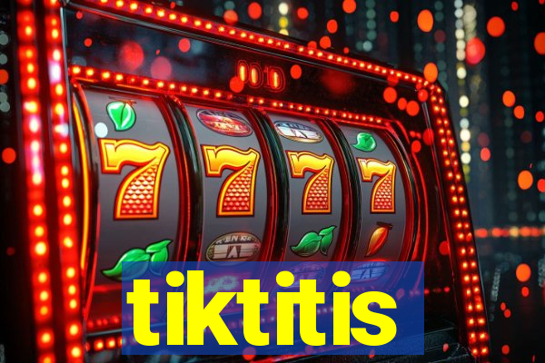 tiktitis