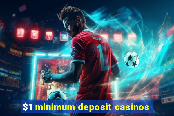 $1 minimum deposit casinos