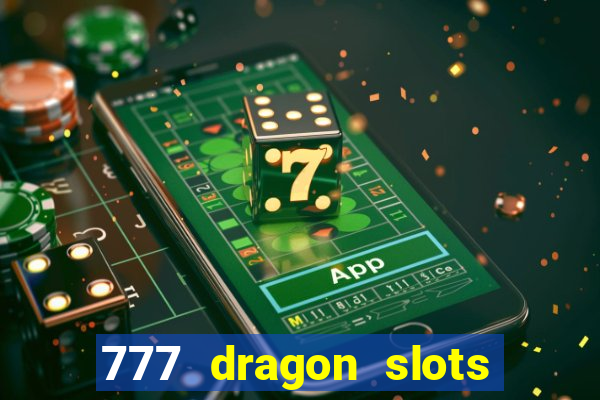 777 dragon slots casino games