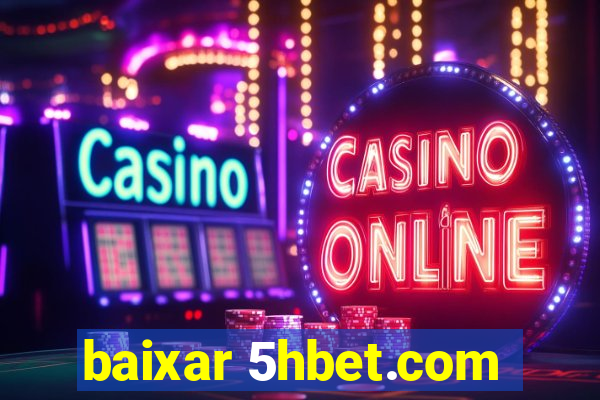 baixar 5hbet.com