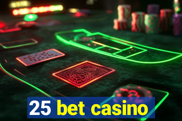 25 bet casino