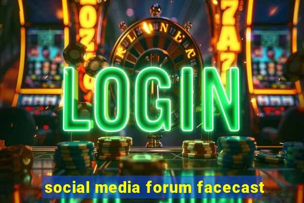 social media forum facecast