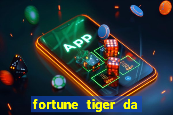 fortune tiger da dinheiro de verdade