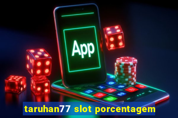 taruhan77 slot porcentagem