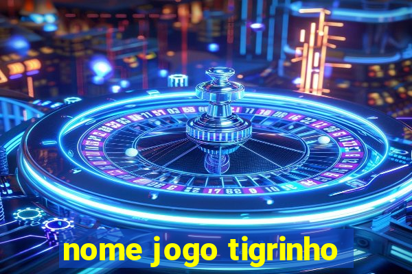 nome jogo tigrinho