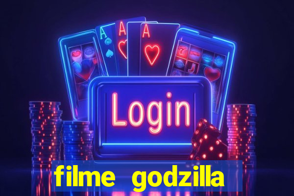 filme godzilla completo dublado