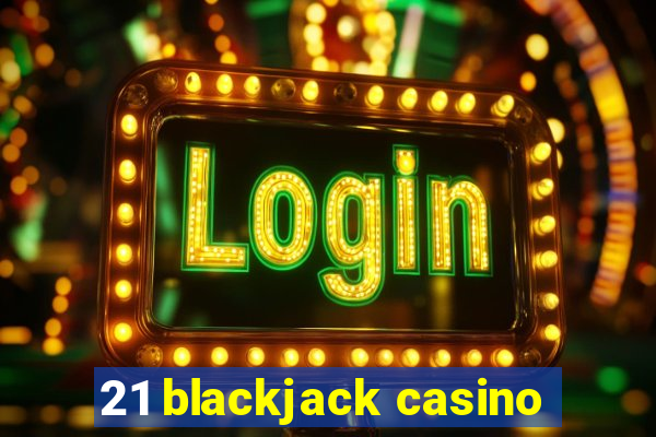 21 blackjack casino