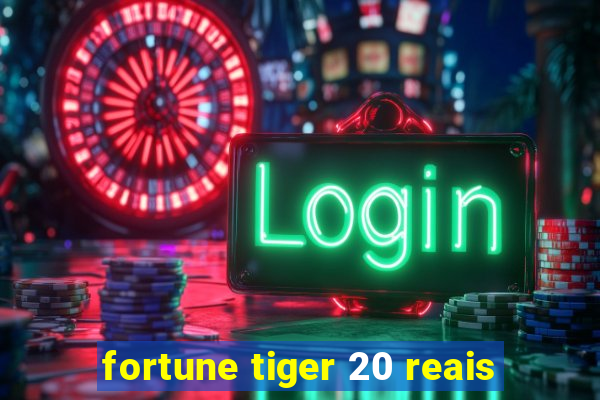 fortune tiger 20 reais