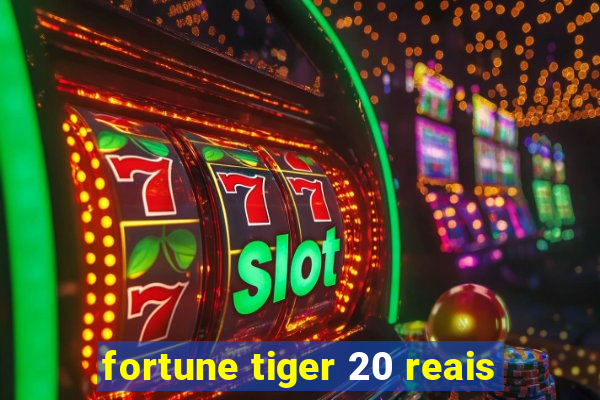 fortune tiger 20 reais