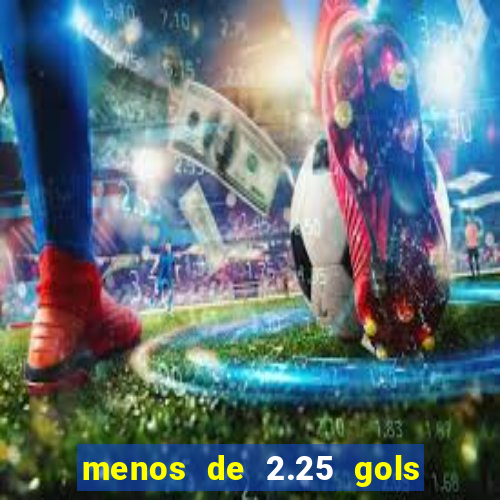 menos de 2.25 gols o que significa