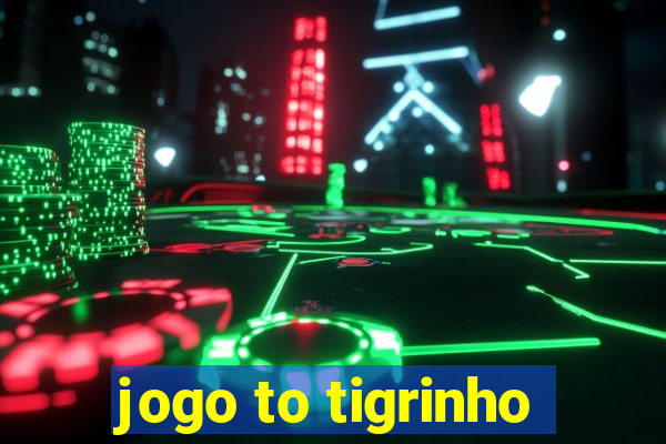 jogo to tigrinho