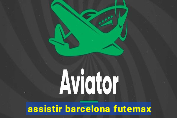 assistir barcelona futemax