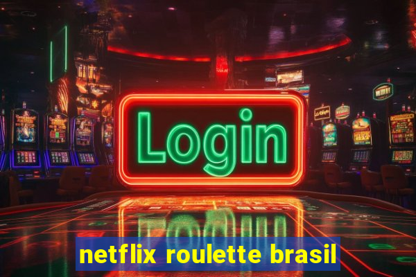 netflix roulette brasil