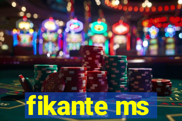 fikante ms