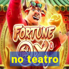 no teatro