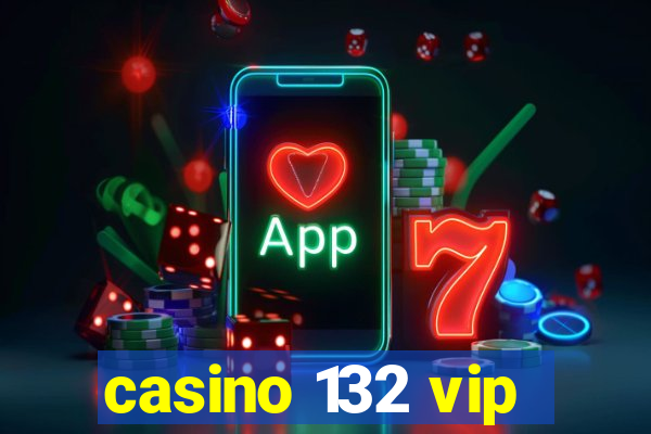 casino 132 vip