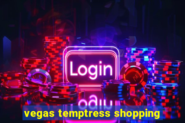 vegas temptress shopping