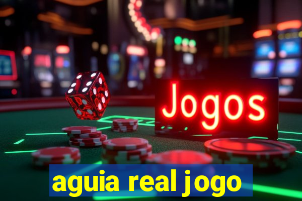 aguia real jogo