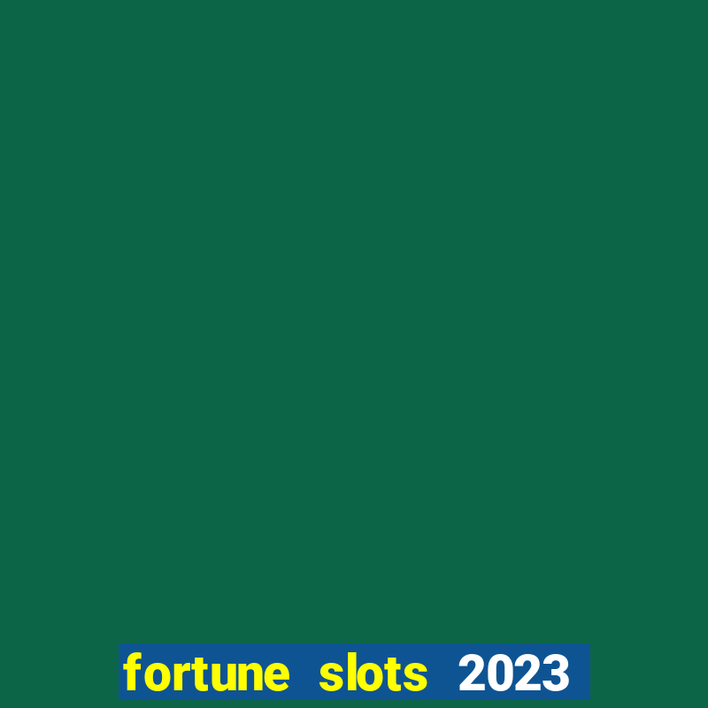 fortune slots 2023 paga mesmo