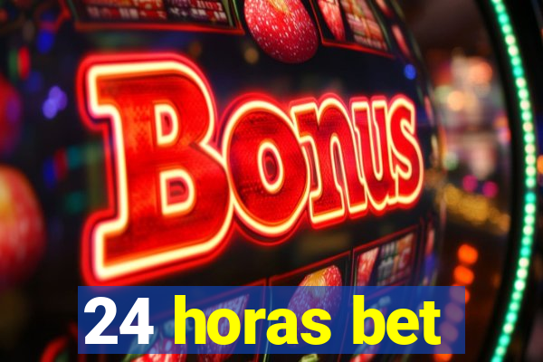 24 horas bet