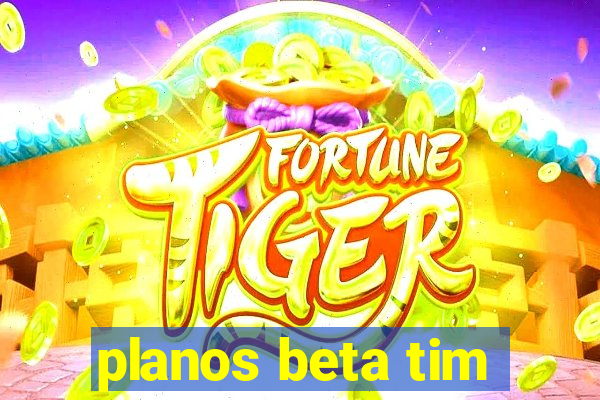 planos beta tim