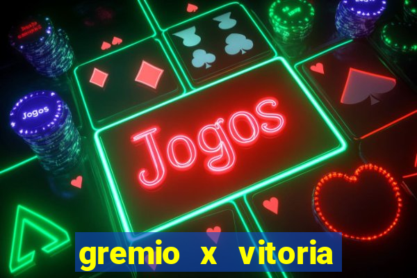 gremio x vitoria ao vivo