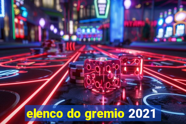 elenco do gremio 2021