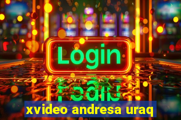 xvideo andresa uraq