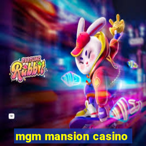 mgm mansion casino