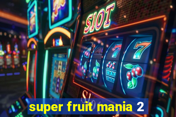 super fruit mania 2