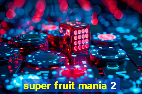 super fruit mania 2