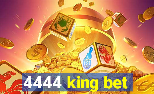 4444 king bet