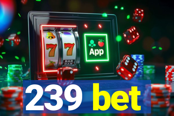 239 bet