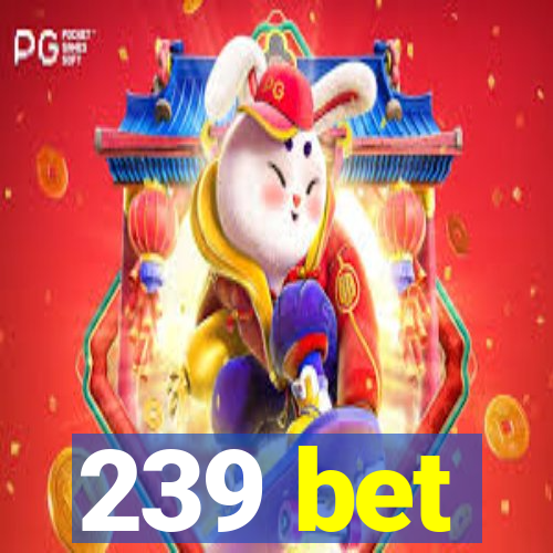 239 bet