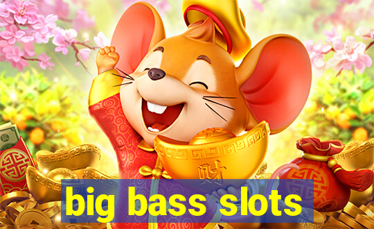 big bass slots