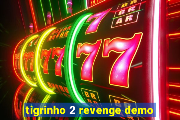 tigrinho 2 revenge demo