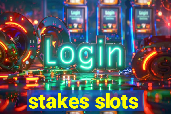 stakes slots