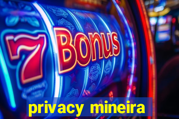 privacy mineira