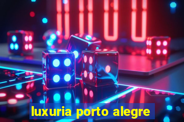 luxuria porto alegre