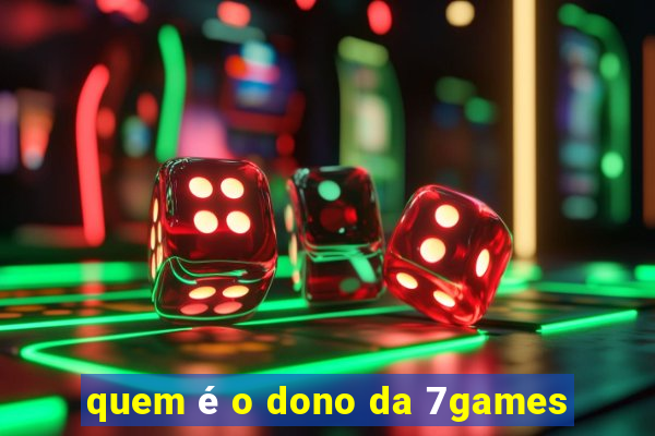 quem é o dono da 7games