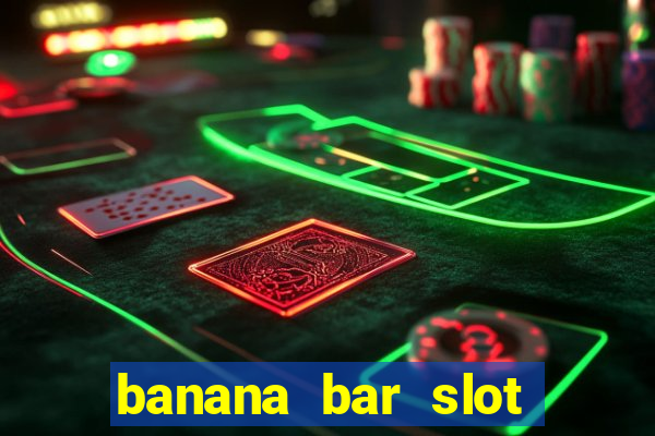 banana bar slot free play