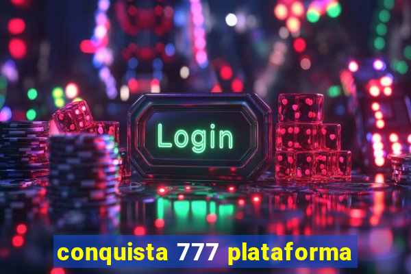 conquista 777 plataforma