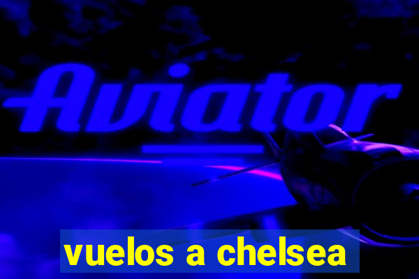 vuelos a chelsea