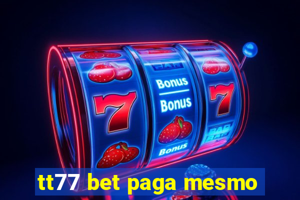 tt77 bet paga mesmo